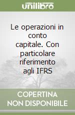 Le operazioni in conto capitale. Con particolare riferimento agli IFRS