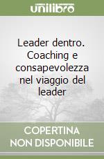 Leader dentro. Coaching e consapevolezza nel viaggio del leader libro