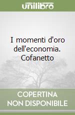 I momenti d'oro dell'economia. Cofanetto libro