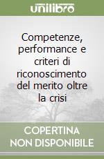 Competenze, performance e criteri di riconoscimento del merito oltre la crisi libro