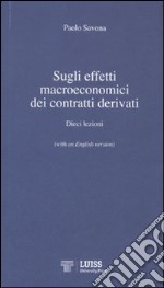 Sugli effetti macroeconomici dei contratti derivati. Dieci lezioni. Ediz. italiana e inglese libro