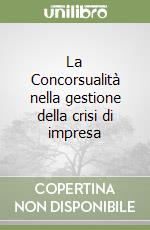 La Concorsualità nella gestione della crisi di impresa