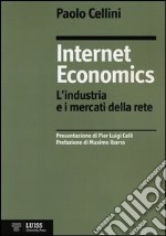 Internet economics. L'industria e i mercati della rete libro