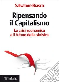 Ripensando il capitalismo. La crisi economica e il futuro della sinistra libro