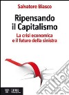 Ripensando il capitalismo. La crisi economica e il futuro della sinistra libro di Biasco Salvatore