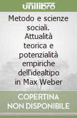 Metodo e scienze sociali. Attualità teorica e potenzialità empiriche dell'idealtipo in Max Weber libro