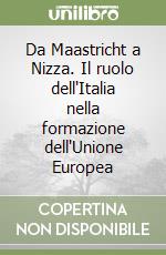 Da Maastricht a Nizza. Il ruolo dell'Italia nella formazione dell'Unione Europea