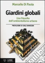 Giardini globali. Una filosofia dell'ambientalismo urbano libro