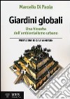 Giardini globali. Una filosofia dell'ambientalismo urbano libro