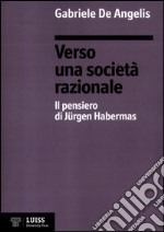 Verso una società razionale. Il pensiero di Jürgen Habermas libro