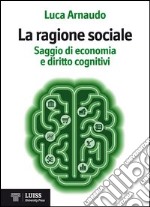 La ragione sociale. Saggio di economia e diritto cognitivi libro