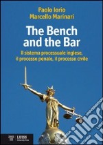 The bench and the bar. Il sistema processuale inglese, il processo penale, il processo civile