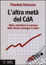 L'altra metà del CdA. Sfide, avventure e successi delle donne manager in Italia libro