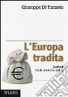L'Europa tradita. Lezioni dalla moneta unica libro di Di Taranto Giuseppe