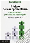 Il futuro della rappresentanza. L'offerta formativa per la nuova classe dirigente libro