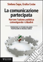 La comunicazione partecipata. Narrare l'azione pubblica coinvolgendo i cittadini libro