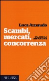 Scambi, mercati, concorrenza. Una piccola introduzione libro