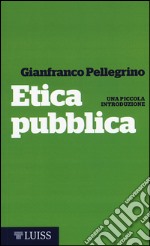 Etica pubblica. Una piccola introduzione libro