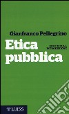 Etica pubblica. Una piccola introduzione libro di Pellegrino Gianfranco