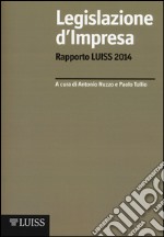 Legislazione d'impresa. Rapporto Luiss 2014 libro