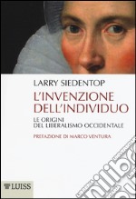 L'invenzione dell'individuo. Le origini del liberalismo occidentale