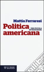 Politica americana. Una piccola introduzione libro