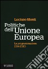 Politiche dell'Unione Europea. La programmazione (2014-2020) libro di Monti Luciano