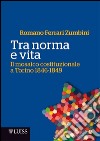 Tra norma e vita. Il mosaico costituzionale a Torino 1846-1849 libro