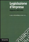 Legislazione d'impresa. Rapporto Luiss 2015 libro