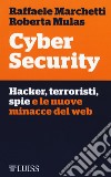 Cyber security. Hacker, terroristi, spie e le nuove minacce del web libro