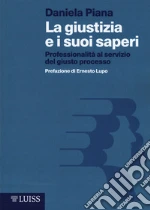 La giustizia e i suoi saperi. Professionalità al servizio del giusto processo libro