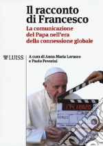 Il racconto di Francesco. La comunicazione del papa nell'era della connessione globale libro