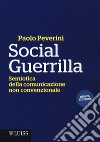 Social Guerrilla. Semiotica della comunicazione non convenzionale libro di Peverini Paolo