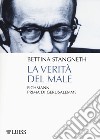 La verità del male. Eichmann prima di Gerusalemme libro di Stangneth Bettina