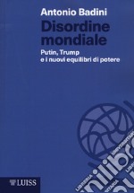 Disordine mondiale. Putin, Trump e i nuovi equilibri di potere