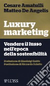 Luxury marketing. Vendere il lusso nell'epoca della sostenibilità libro