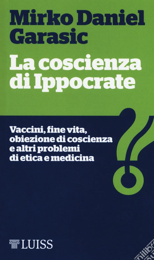 La coscienza di Ippocrate. Vaccini, fine vita, obiezione di coscienza e altri problemi di etica e medicina