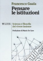 Pensare le istituzioni. Scienza e filosofia del vivere insieme