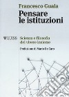 Pensare le istituzioni. Scienza e filosofia del vivere insieme libro