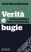 Verità e bugie nella politica internazionale libro