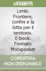 Limiti. Frontiere, confini e la lotta per il territorio. E-book. Formato Mobipocket