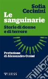 Le sanguinarie. Storie di donne e di terrore libro di Cecinini Sofia