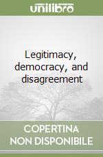 Legitimacy, democracy, and disagreement libro