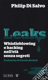 Leaks. Whistleblowing e hacking nell'età senza segreti