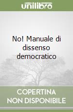 No! Manuale di dissenso democratico libro