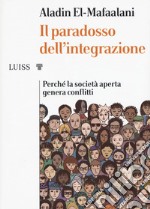 Il paradosso dell'integrazione. Perché la società aperta genera conflitti libro