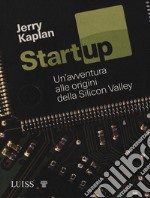 Startup. Un'avventura alle origini della Silicon Valley libro