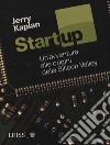 Startup. Un'avventura alle origini della Silicon Valley libro di Kaplan Jerry