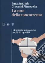 La cura della concorrenza. L'industria farmaceutica tra diritti e profitti libro