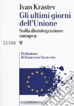 Gli ultimi giorni dell'Unione. Sulla disintegrazione europea libro